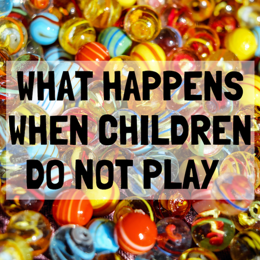What Happens When Children Do Not Play