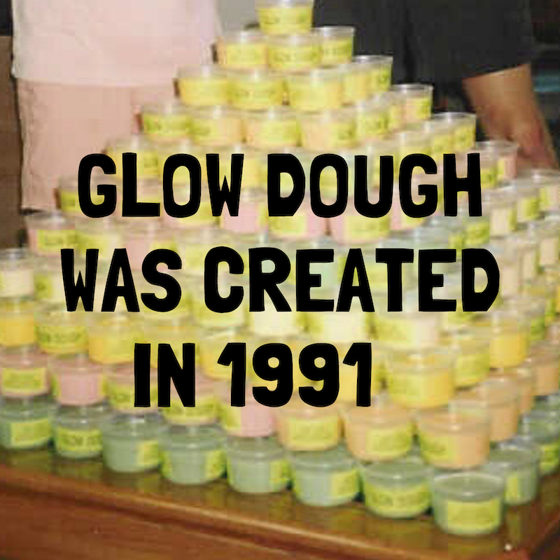 GLOW DOUGH WAS CREATED IN 1991